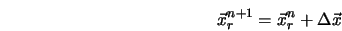  \vec{x}_r^{n+1} = \vec{x}_r^n + \Delta\vec{x} 