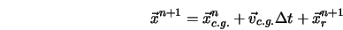  \vec{x}^{n+1} = \vec{x}^n_{c.g.} + \vec{v}_{c.g.}\Delta t + \vec{x}_r^{n+1} 