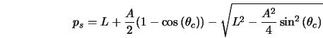  p_s = L + {A\over 2}(1 - \cos{(\theta_c)}) - \sqrt{L^2 - {A^2\over 4}\sin^2{(\theta_c)}} 