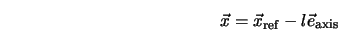  \vec{x} = \vec{x}_{\rm ref} - l\vec{e}_{\rm axis} 