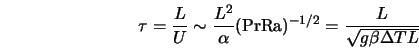  \tau = \frac{L}{U} \sim \frac{L^2}{\alpha} ({\rm Pr Ra})^{-1/2} = \frac{L}{\sqrt{g \beta \Delta T L}} 
