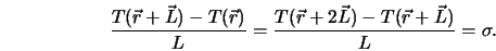  \frac{T(\vec{r} + \vec{L}) - T(\vec{r})}{L} = \frac{T(\vec{r} + 2\vec{L}) - T(\vec{r} + \vec{L})}{L} = \sigma. 