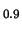 $_{0.9}$