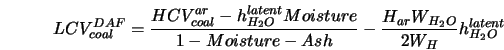  LCV^{DAF}_{coal} = \frac{ HCV^{ar}_{coal} - h^{latent}_{H_2O... ...ture - Ash } - \frac{H_{ar} W_{H_2O}}{2 W_H} h^{latent}_{H_2O} 