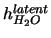 $h^{latent}_{H_2O}$