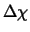 $\Delta \chi$