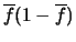 $\overline{f}(1-\overline{f})$