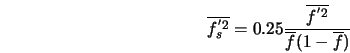  \overline{f^{'2}_s} = 0.25 \frac{\overline{f^{'2}}}{\overline{f} (1 - \overline{f})} 