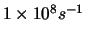 $1 \times 10^8 s^{-1}$