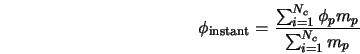  \phi_{\rm instant} = \frac{\sum_{i=1}^{N_c} \phi_p m_p}{ \sum_{i=1}^{N_c} m_p } 