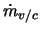 $\dot{m}_{v/c}$