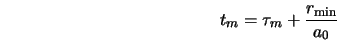 t_m = \tau_m +\frac{r_{\rm min}}{a_0}