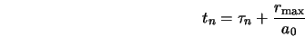 t_n = \tau_n +\frac{r_{\rm max}}{a_0}