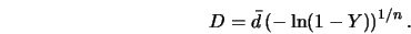  D = \bar{d} \left(-\ln(1-Y) \right)^{1/n}. 