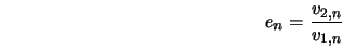  e_n = \frac{v_{2,n}}{v_{1,n}} 