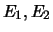 $E_{1}, E_{2}$