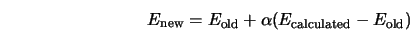 E_{\rm new} = E_{\rm old} + \alpha (E_{\rm calculated} - E_{\rm old}) 
