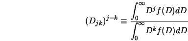  \left(D_{jk}\right)^{j-k} \equiv \frac{ {\displaystyle \int_... ...} D^j f(D) dD}{ {\displaystyle \int_{0}^{\infty}} D^k f(D) dD} 