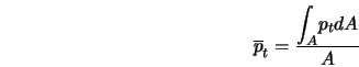  \overline{p}_t = \frac{\displaystyle{\int_A} p_t dA}{A} 