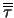 $\overline{\overline{\tau}}$