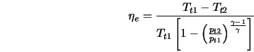  \eta_e = \frac{T_{t1} - T_{t2}}{T_{t1} \left[ 1 - \left(\frac{p_{t2}}{p_{t1}} \right) ^{\frac{\gamma - 1}{\gamma}} \right]} 
