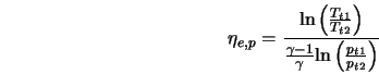  \eta_{e,p} = \frac{\mbox{ln} \left(\frac{T_{t1}}{T_{t2}} \r... ...a - 1}{\gamma} \mbox{ln} \left(\frac{p_{t1}}{p_{t2}} \right)} 