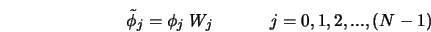  \tilde{\phi}_j = \phi_j \; W_j \hspace{0.5in} j = 0,1,2,...,(N-1) 