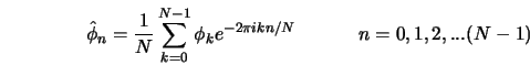  \hat{\phi}_n = \frac{1}{N} \sum_{k=0}^{N-1} \phi_k e^{- 2 \pi i k n /N} \hspace{0.5in}n = 0,1,2,...(N-1) 