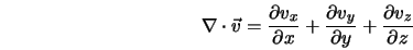 \nabla \cdot {\vec v} = \frac{\partial v_x}{\partial x} + \frac{\partial v_y}{\partial y} + \frac{\partial v_z}{\partial z}