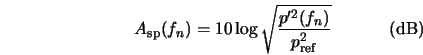  A_{\rm sp}(f_n) = 10 \log \sqrt{\frac{p'^2 (f_n)}{p_{\rm ref}^2}} \hspace{0.5in} ({\rm dB}) 
