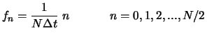 $\displaystyle f_n = \frac{1}{N \Delta t} \; n \hspace{0.5in}n = 0,1,2,...,N/2$