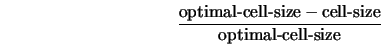  \frac{\mbox{optimal-cell-size} - \mbox{cell-size}}{\mbox{optimal-cell-size}} 
