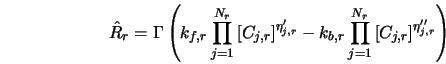 \hat{R}_r = {\Gamma} \left(k_{f,r} \prod_{j=1}^{N_r} \left[C_... ... \prod_{j=1}^{N_r} \left[C_{j,r} \right]^{\eta''_{j,r}} \right)