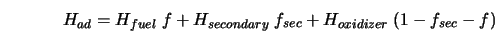 H_{ad} = H_{fuel} \; f + H_{secondary} \; f_{sec} + H_{oxidizer} \; (1-f_{sec}-f)