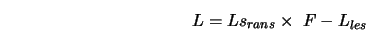 L = Ls_{rans} \times\ F - L_{les}