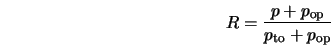  R = \frac{p + p_{\rm op}}{p_{\rm to} + p_{\rm op}} 