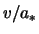 $v/a_*$