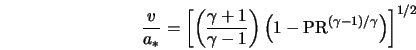  \frac{v}{a_*} = \left[ \left(\frac{\gamma + 1}{\gamma - 1}\r... ...) \left(1 - {\rm PR}^{(\gamma - 1)/\gamma}\right)\right]^{1/2} 