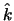 $\hat{k}$